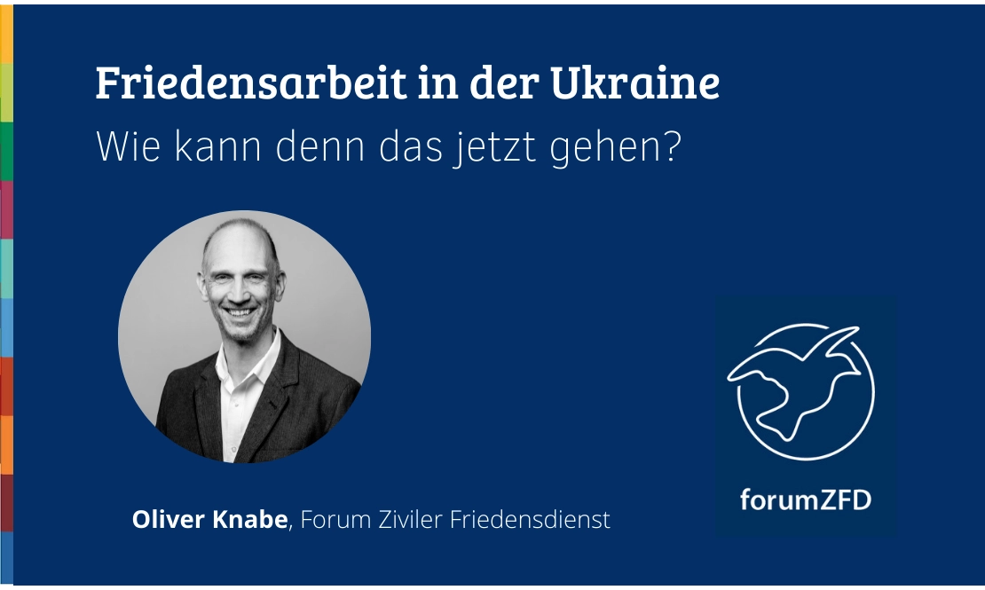 Friedensarbeit in der Ukraine –  <br> Wie kann denn das jetzt gehen?﻿ ﻿