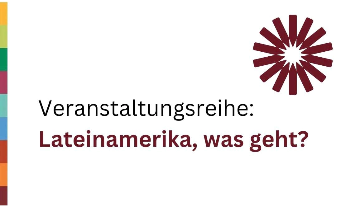 Veranstaltungsreihe Lateinamerika, was geht?