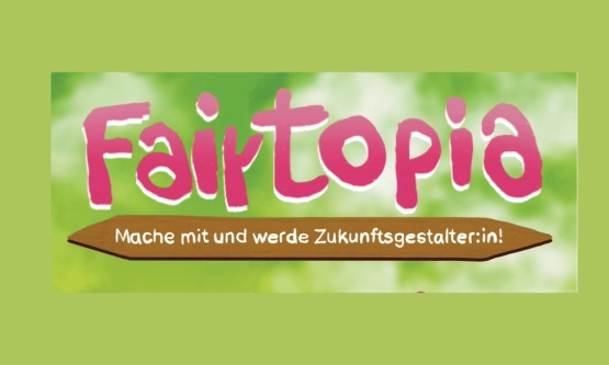 ﻿Fair Topia - Mache mit und werde Zukunftsgestalter:in!