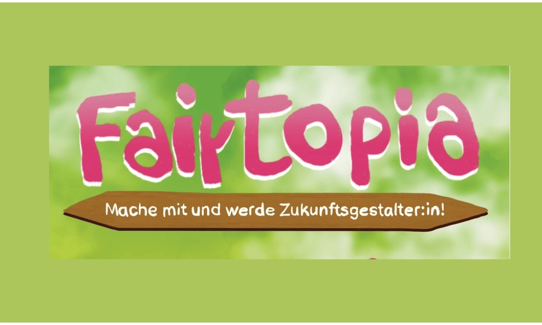 ﻿Fair Topia - Mache mit und werde Zukunftsgestalter:in!